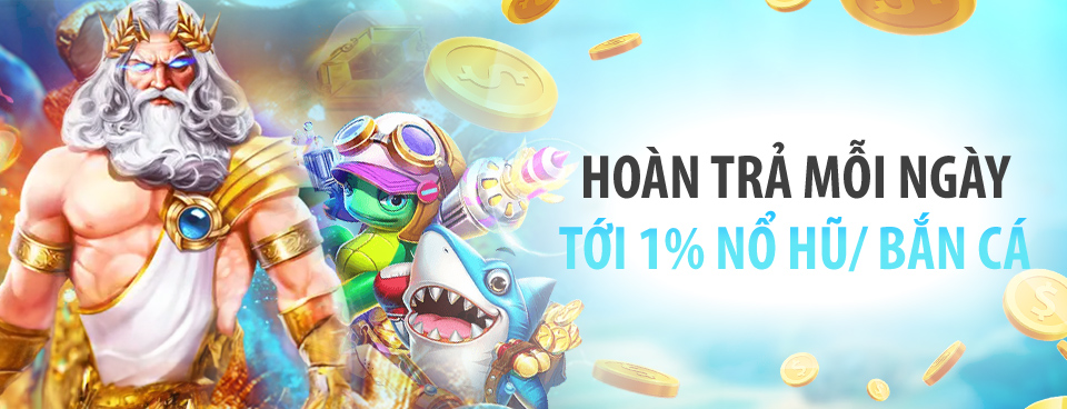 [Slot/ Bắn Cá] Hoàn Trả Tới 1%