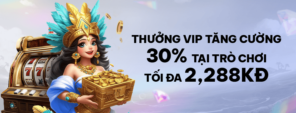 [SLOT] THƯỞNG TĂNG CƯỜNG 30% HÀNG NGÀY