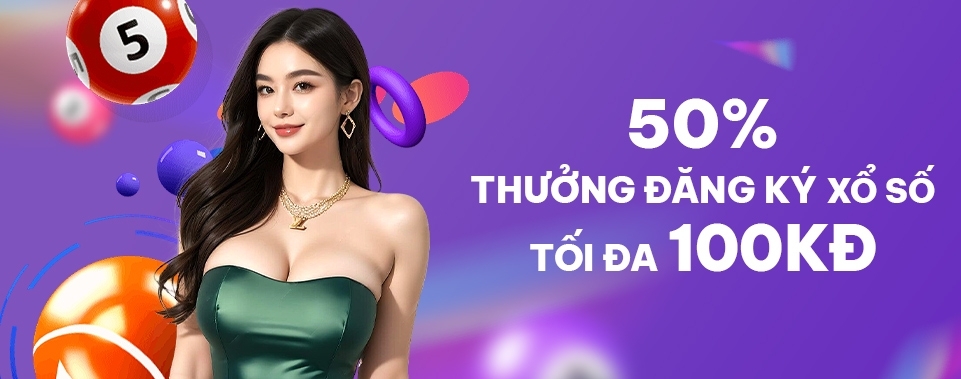 [TV MỚI] 50% THƯỞNG ĐĂNG KÝ XỔ SỐ				