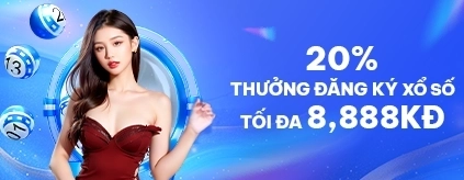 [TV Mới] 20% Thưởng Đăng Ký Xổ Số